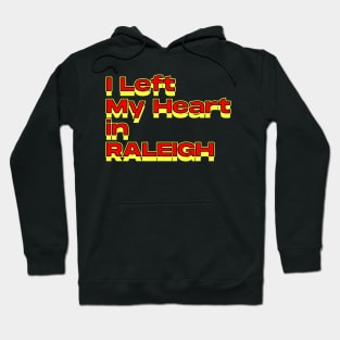 I Left My Heart in Raleigh Hoodie